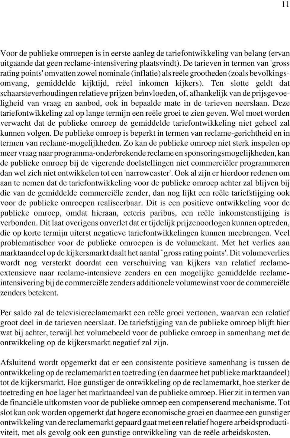 Ten slotte geldt dat schaarsteverhoudingen relatieve prijzen beïnvloeden, of, afhankelijk van de prijsgevoeligheid van vraag en aanbod, ook in bepaalde mate in de tarieven neerslaan.