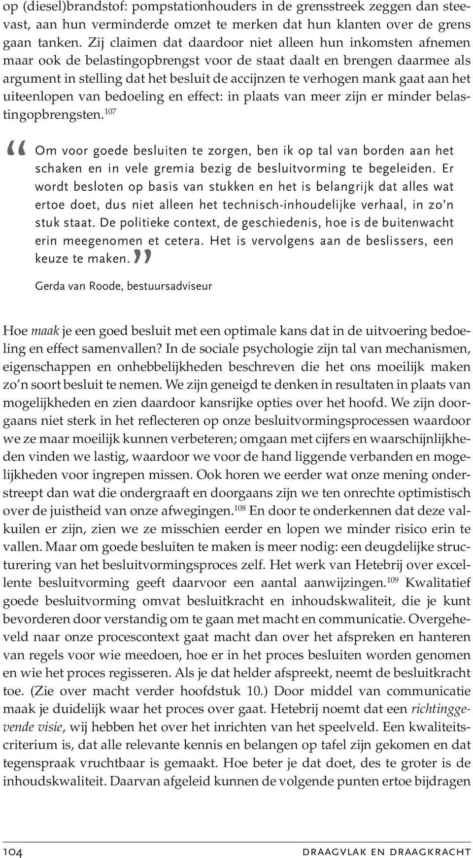 gaat aan het uiteenlopen van bedoeling en effect: in plaats van meer zijn er minder belastingopbrengsten.