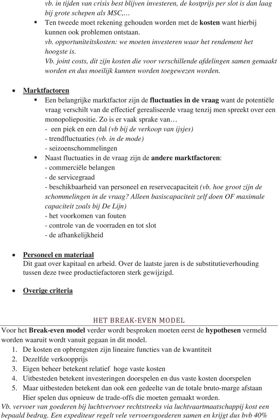 joint costs, dit zijn kosten die voor verschillende afdelingen samen gemaakt worden en dus moeilijk kunnen worden toegewezen worden.