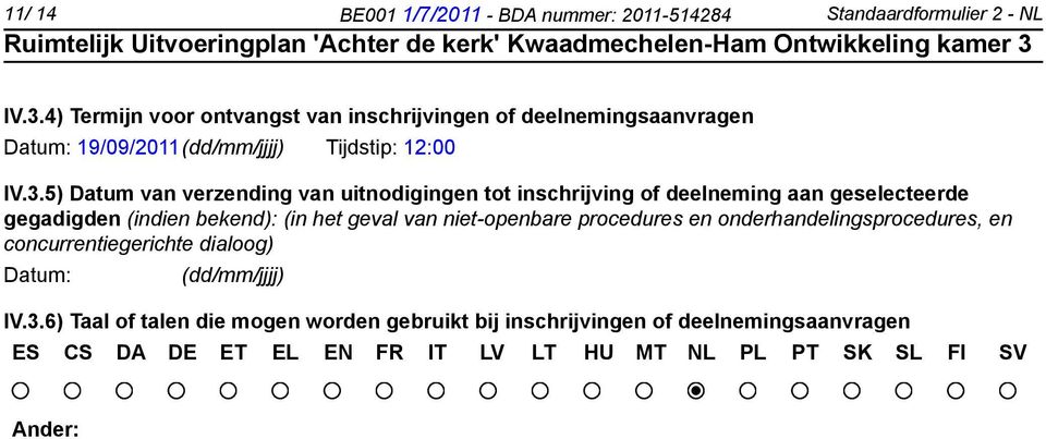 5) Datum van verzending van uitnodigingen tot inschrijving of deelneming aan geselecteerde gegadigden (indien bekend): (in het geval van niet-openbare