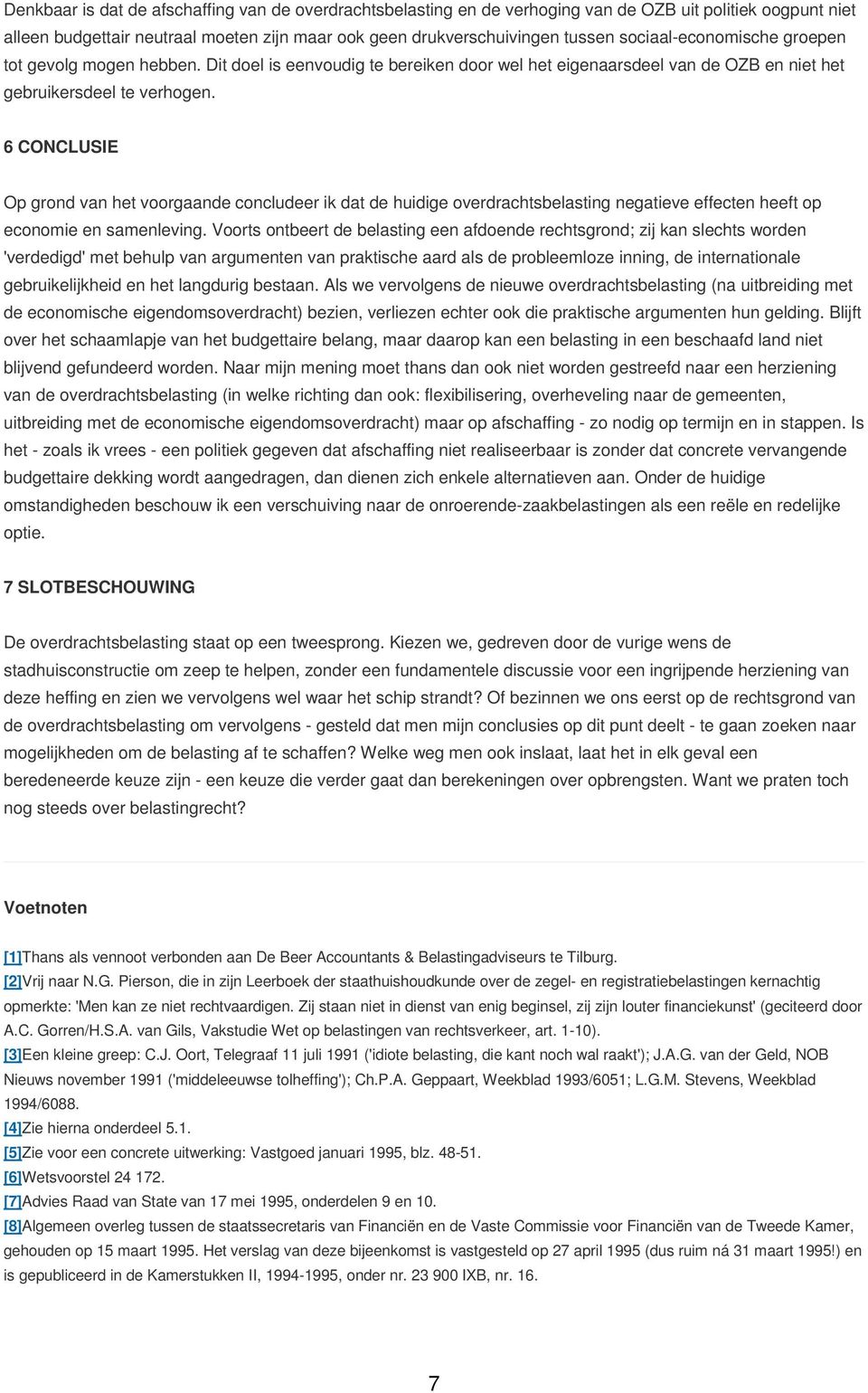 6 CONCLUSIE Op grond van het voorgaande concludeer ik dat de huidige overdrachtsbelasting negatieve effecten heeft op economie en samenleving.