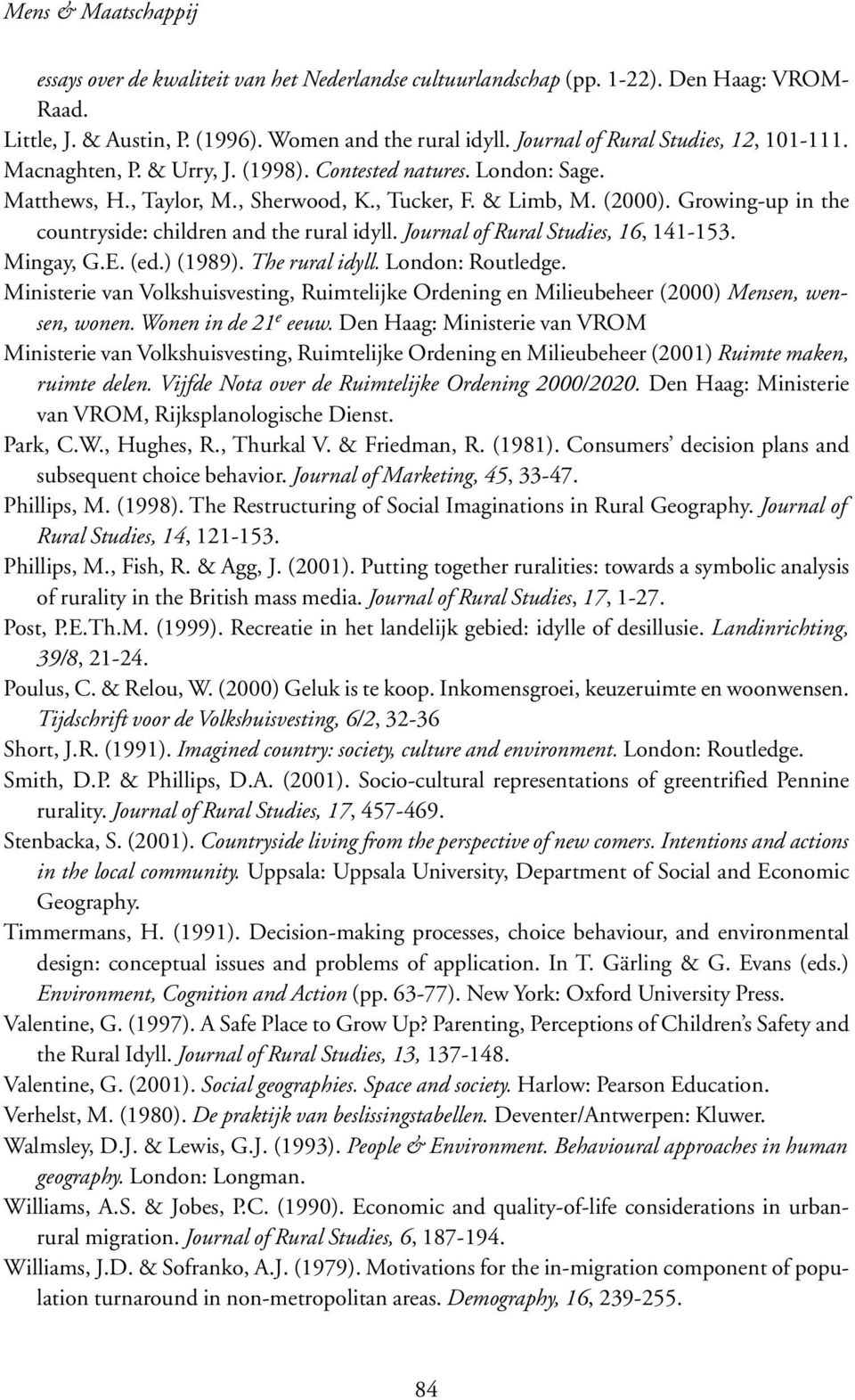 Growing-up in the countryside: children and the rural idyll. Journal of Rural Studies, 16, 141-153. Mingay, G.E. (ed.) (1989). The rural idyll. London: Routledge.