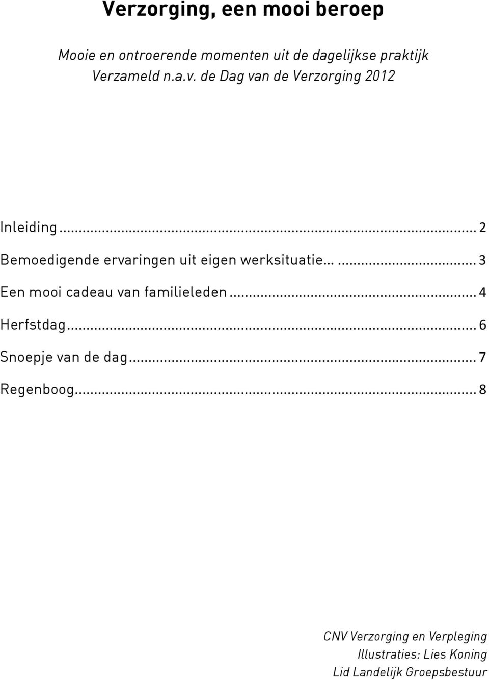 ..2 Bemoedigende ervaringen uit eigen werksituatie...3 Een mooi cadeau van familieleden.