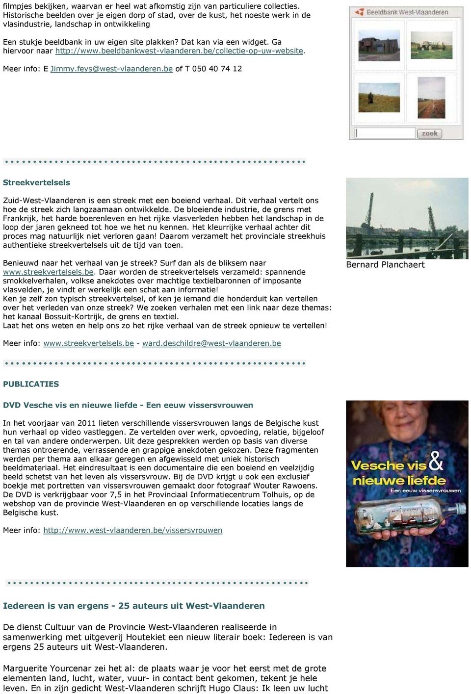Ga hiervoor naar http://www.beeldbankwest-vlaanderen.be/collectie-op-uw-website. Meer info: E Jimmy.feys@west-vlaanderen.