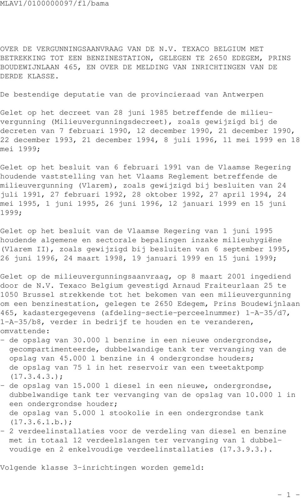 februari 1990, 12 december 1990, 21 december 1990, 22 december 1993, 21 december 1994, 8 juli 1996, 11 mei 1999 en 18 mei 1999; Gelet op het besluit van 6 februari 1991 van de Vlaamse Regering