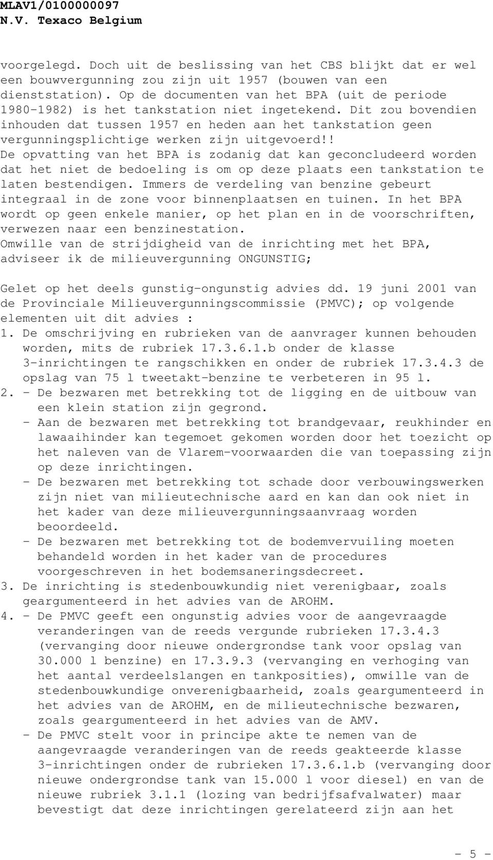 Dit zou bovendien inhouden dat tussen 1957 en heden aan het tankstation geen vergunningsplichtige werken zijn uitgevoerd!