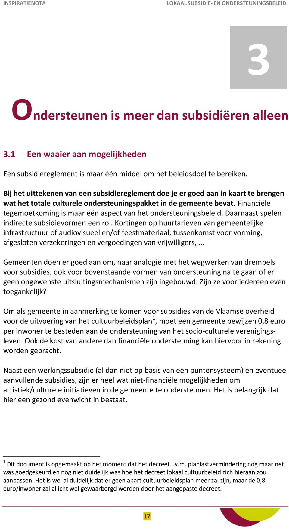 Financiële tegemoetkoming is maar één aspect van het ondersteuningsbeleid. Daarnaast spelen indirecte subsidievormen een rol.