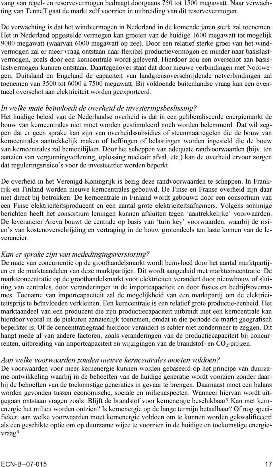 Het in Nederland opgestelde vermogen kan groeien van de huidige 1600 megawatt tot mogelijk 9000 megawatt (waarvan 6000 megawatt op zee).