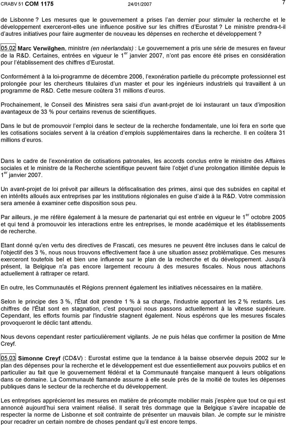 Le ministre prendra-t-il d autres initiatives pour faire augmenter de nouveau les dépenses en recherche et développement? 05.