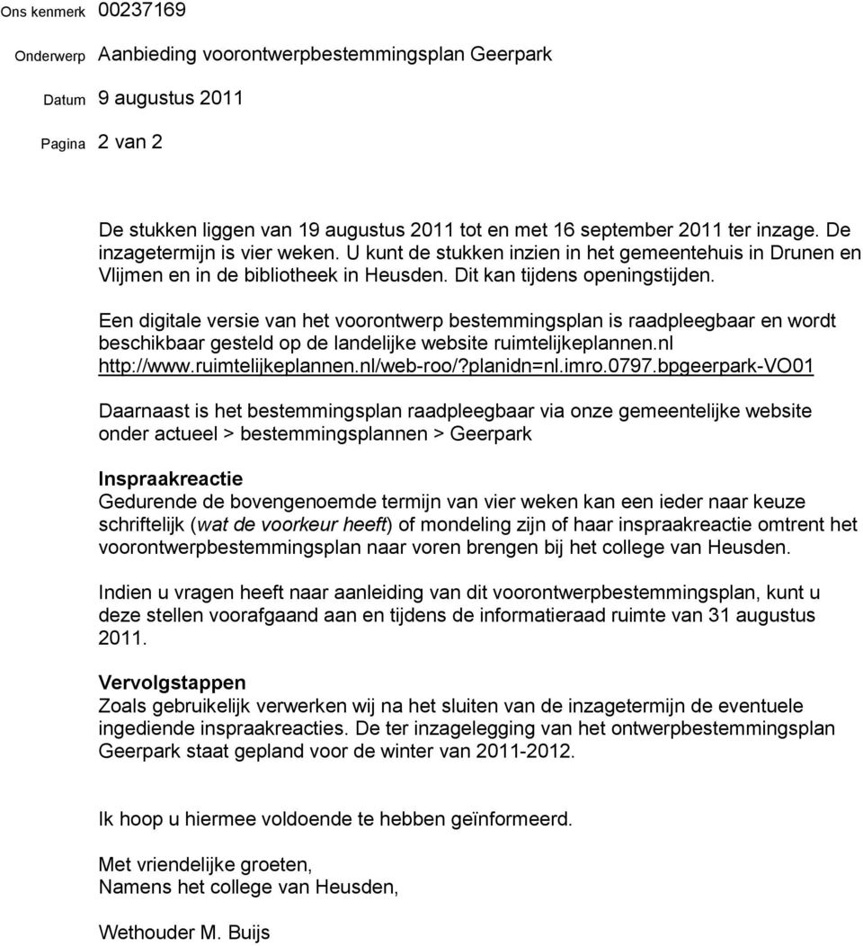 Een digitale versie van het voorontwerp bestemmingsplan is raadpleegbaar en wordt beschikbaar gesteld op de landelijke website ruimtelijkeplannen.nl http://www.ruimtelijkeplannen.nl/web-roo/?