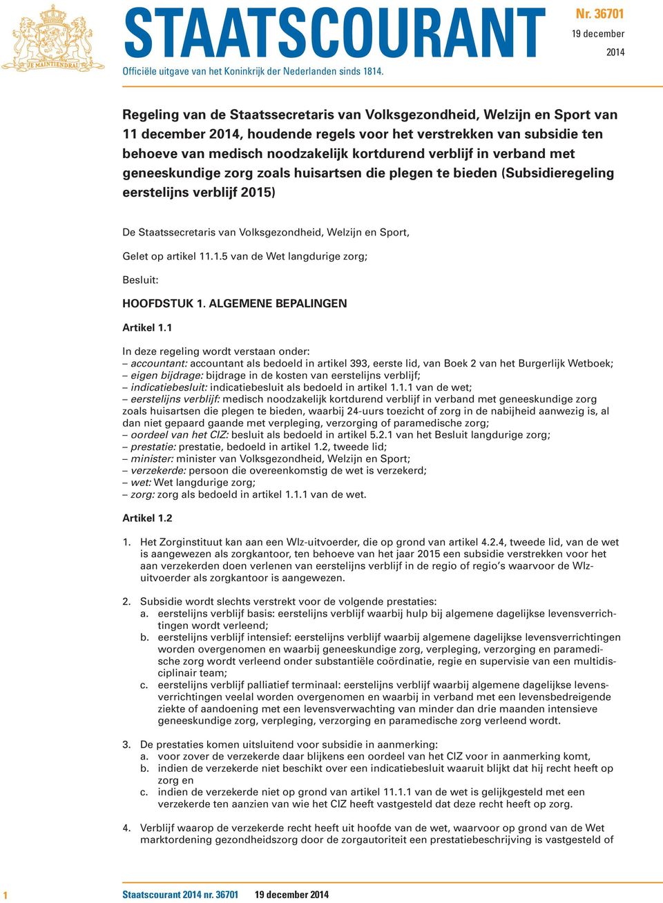 noodzakelijk kortdurend verblijf in verband met geneeskundige zorg zoals huisartsen die plegen te bieden (Subsidieregeling eerstelijns verblijf 2015) De Staatssecretaris van Volksgezondheid, Welzijn