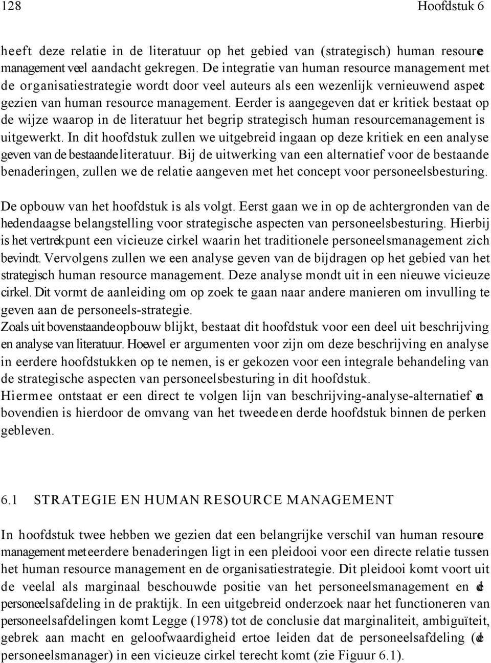 Eerder is aangegeven dat er kritiek bestaat op de wijze waarop in de literatuur het begrip strategisch human resource management is uitgewerkt.