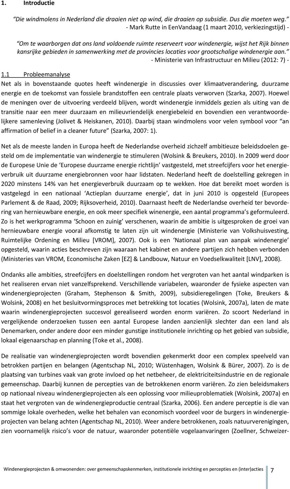 de provincies locaties voor grootschalige windenergie aan. - Ministerie van Infrastructuur en Milieu (2012: 7) - 1.