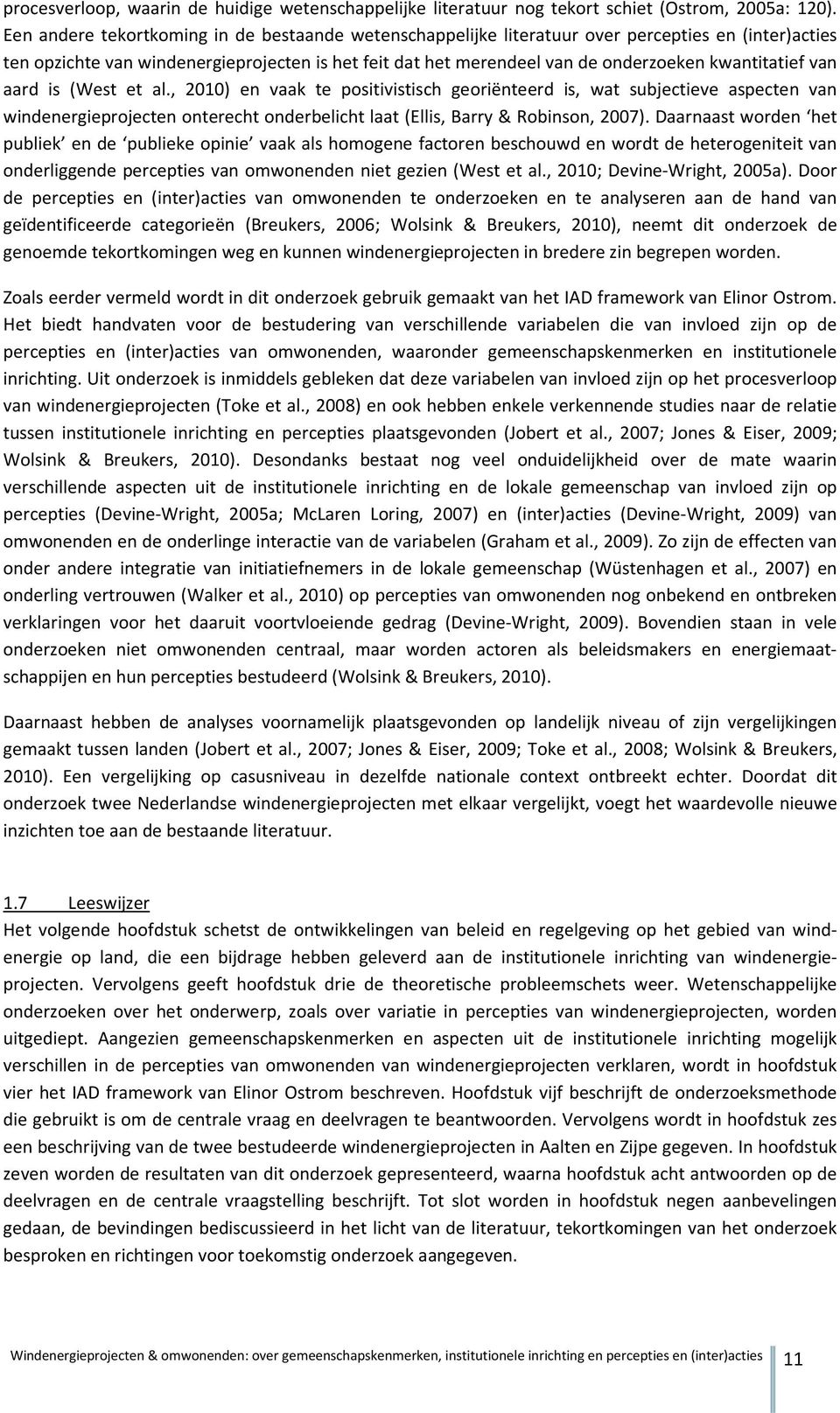 kwantitatief van aard is (West et al., 2010) en vaak te positivistisch georiënteerd is, wat subjectieve aspecten van windenergieprojecten onterecht onderbelicht laat (Ellis, Barry & Robinson, 2007).