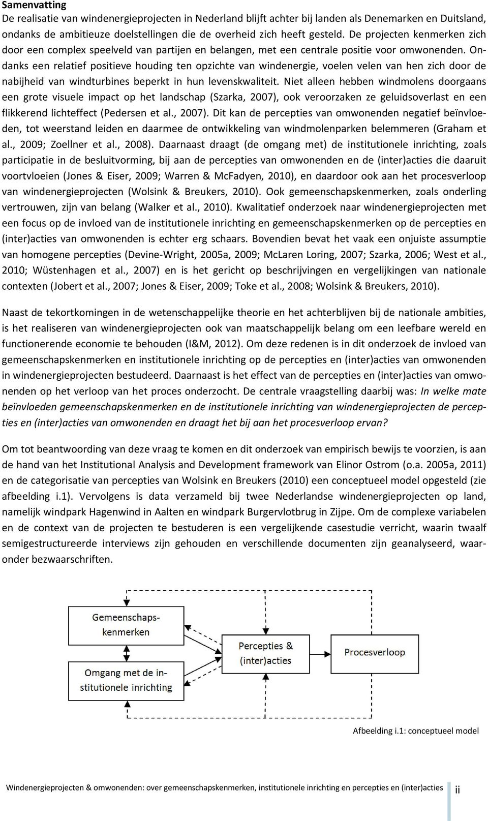 Ondanks een relatief positieve houding ten opzichte van windenergie, voelen velen van hen zich door de nabijheid van windturbines beperkt in hun levenskwaliteit.