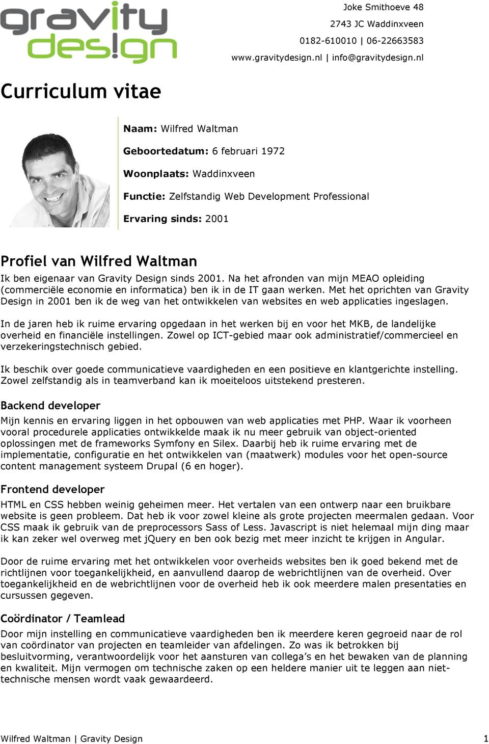 ben eigenaar van Gravity Design sinds 2001. Na het afronden van mijn MEAO opleiding (commerciële economie en informatica) ben ik in de IT gaan werken.