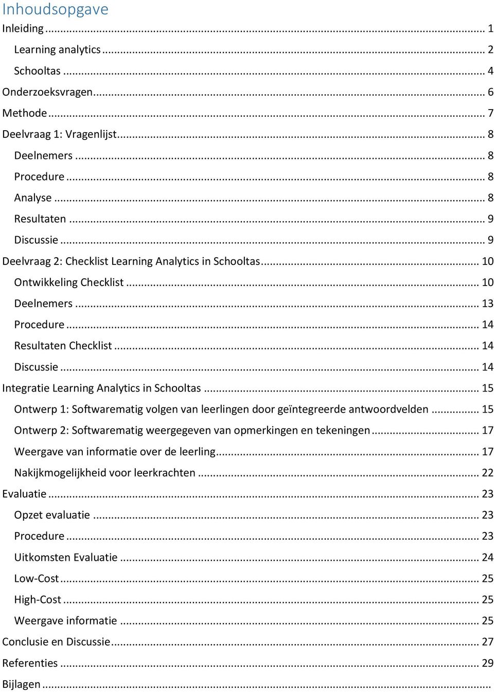 .. 14 Integratie Learning Analytics in Schooltas... 15 Ontwerp 1: Softwarematig volgen van leerlingen door geïntegreerde antwoordvelden.