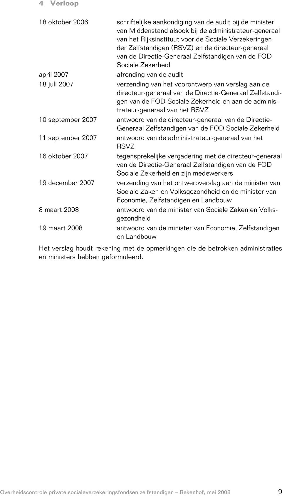 verslag aan de directeur-generaal van de Directie-Generaal Zelfstandigen van de FOD Sociale Zekerheid en aan de administrateur-generaal van het RSVZ 10 september 2007 antwoord van de