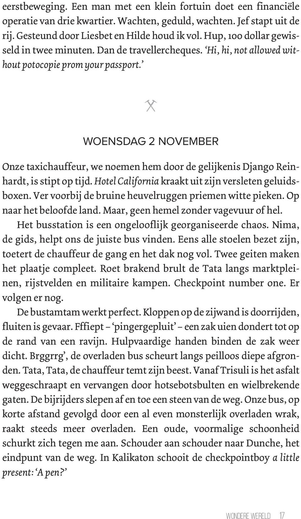 WOENSDAG 2 NOVEMBER Onze taxichauffeur, we noemen hem door de gelijkenis Django Reinhardt, is stipt op tijd. Hotel California kraakt uit zijn versleten geluidsboxen.