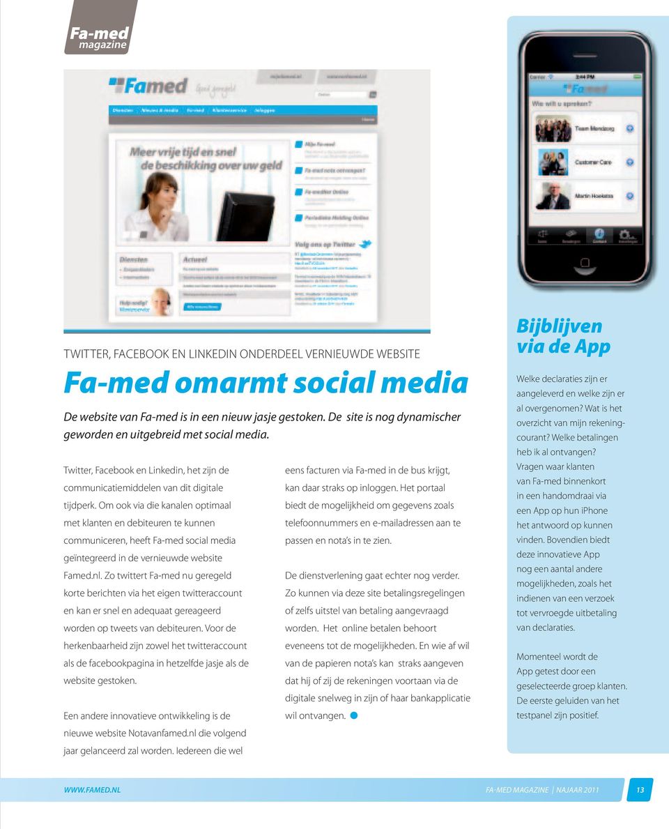 Om ook via die kanalen optimaal met klanten en debiteuren te kunnen communiceren, heeft Fa-med social media geïntegreerd in de vernieuwde website Famed.nl.