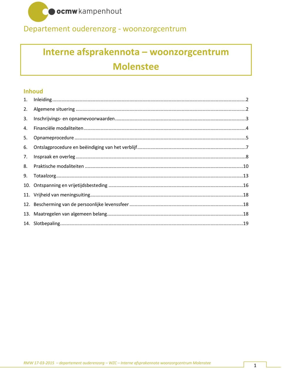 Ontslagprocedure en beëindiging van het verblijf... 7 7. Inspraak en overleg... 8 8. Praktische modaliteiten...10 9. Totaalzorg...13 10.