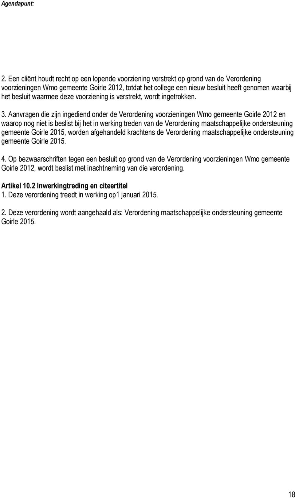 Aanvragen die zijn ingediend onder de Verordening voorzieningen Wmo gemeente Goirle 2012 en waarop nog niet is beslist bij het in werking treden van de Verordening maatschappelijke ondersteuning