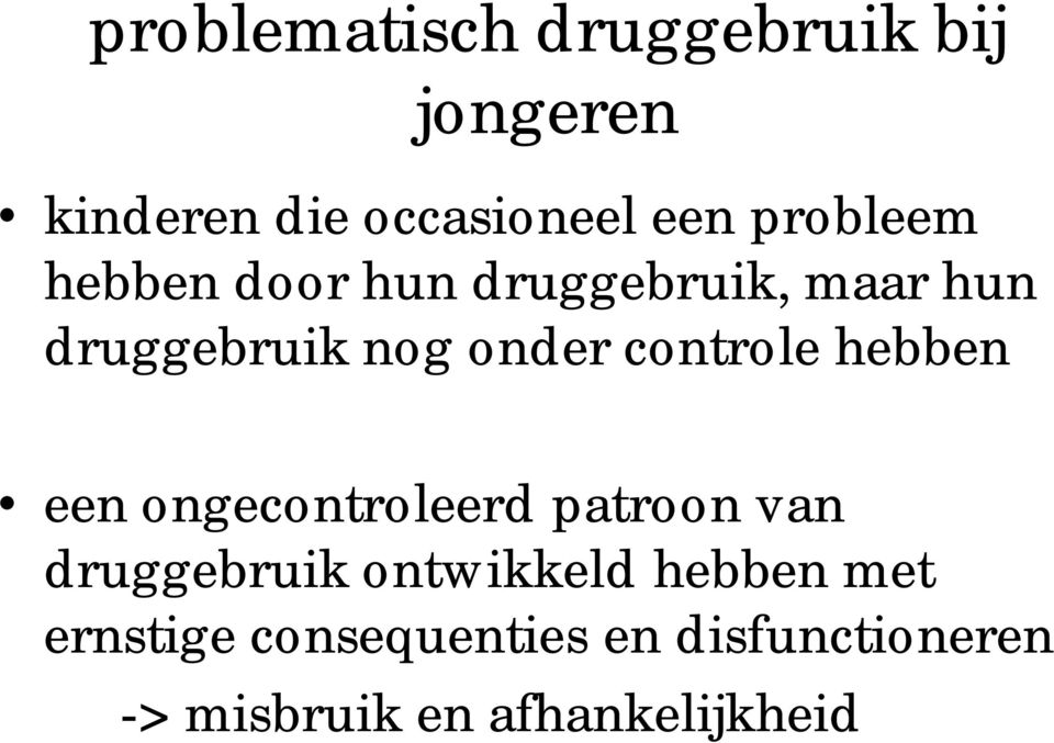 controle hebben een ongecontroleerd patroon van druggebruik ontwikkeld