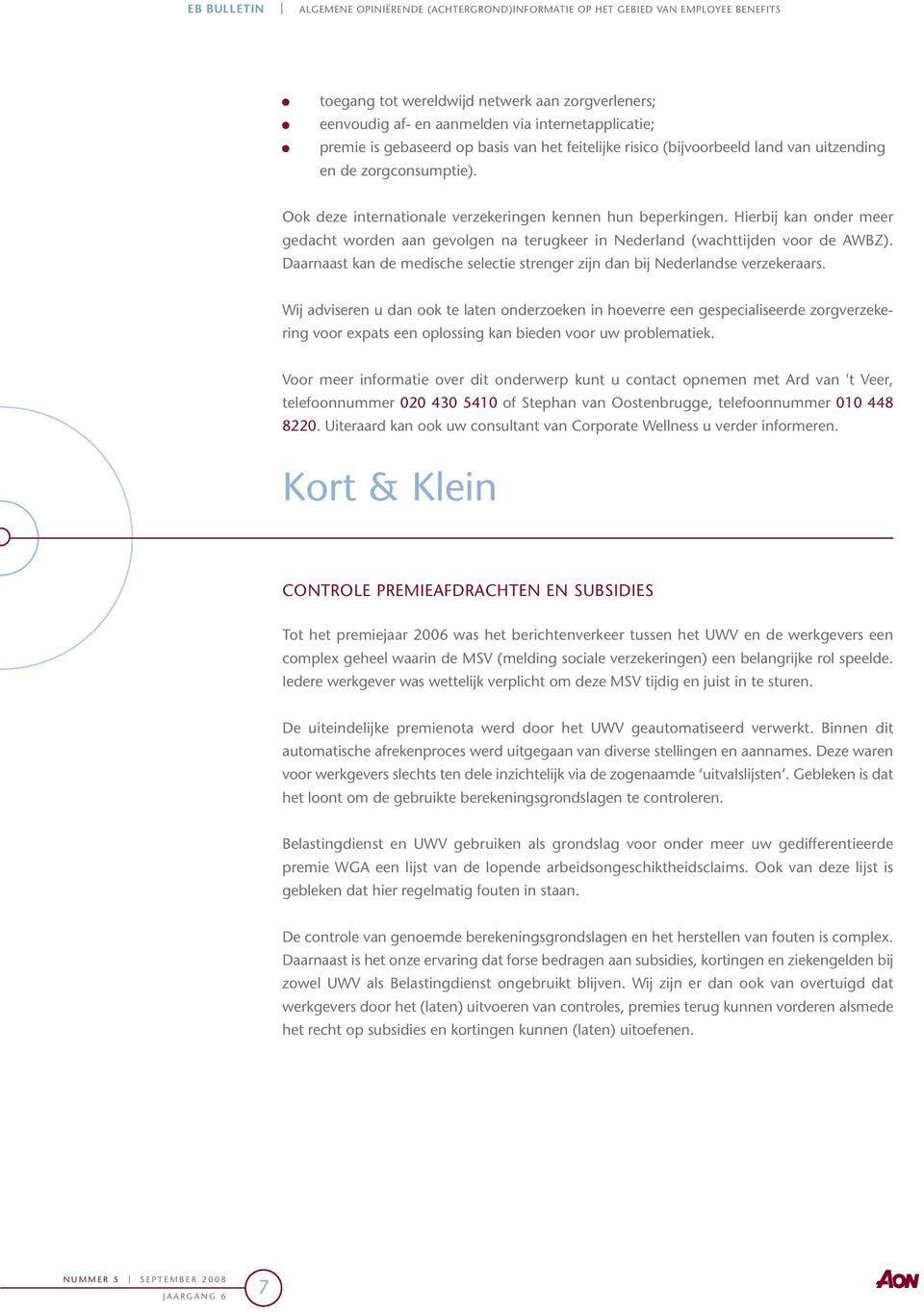 Daarnaast kan de medische selectie strenger zijn dan bij Nederlandse verzekeraars.