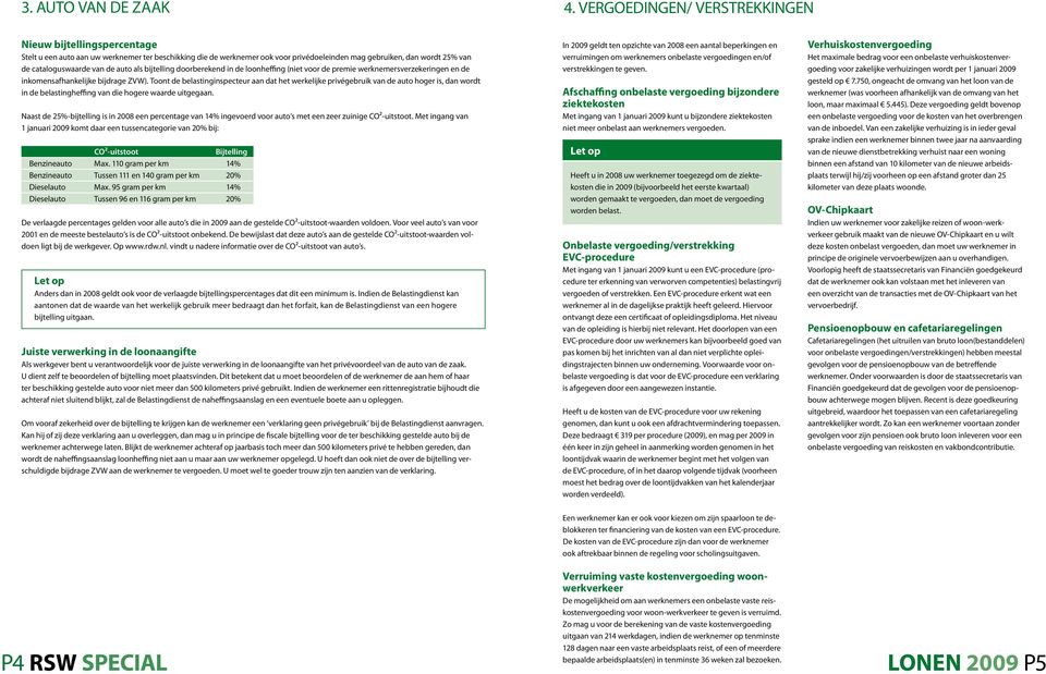 cataloguswaarde van de auto als bijtelling doorberekend in de loonheffing (niet voor de premie werknemersverzekeringen en de inkomensafhankelijke bijdrage ZVW).