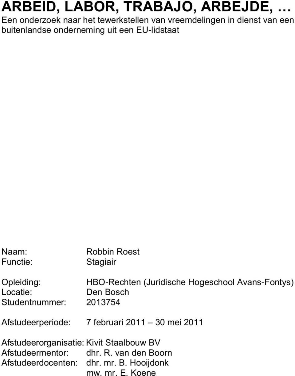 Avans-Fontys) Locatie: Den Bosch Studentnummer: 2013754 Afstudeerperiode: 7 februari 2011 30 mei 2011