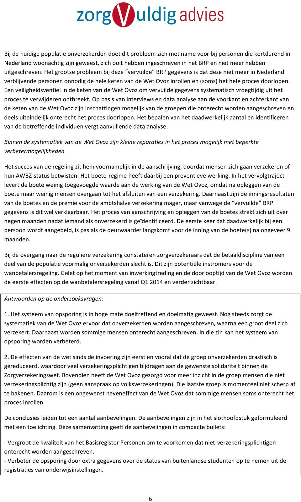 EenveiligheidsventielindeketenvandeWetOvozomvervuildegegevenssystematischvroegtijdiguithet procesteverwijderenontbreekt.