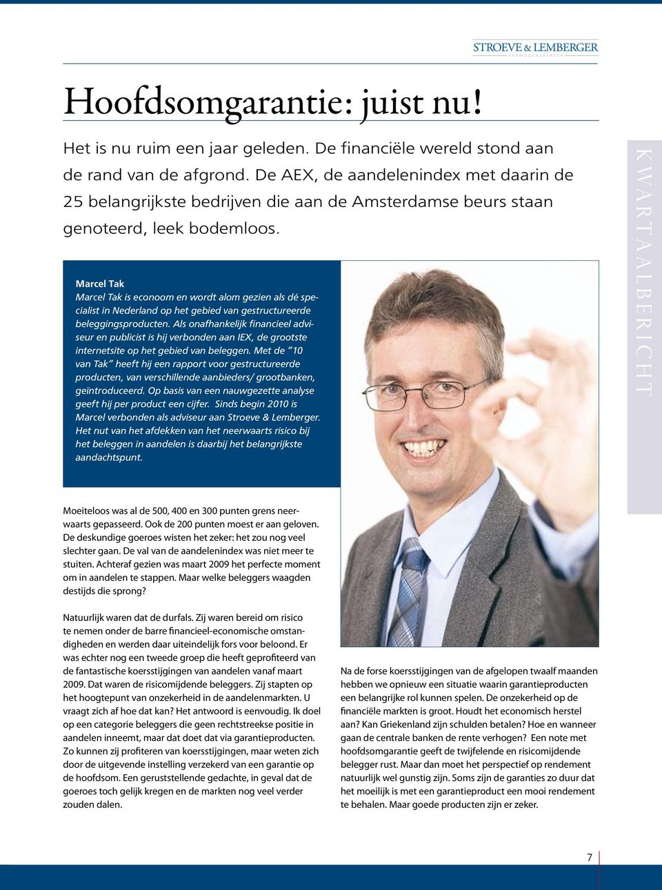 Marcel Tak Marcel Tak is econoom en wordt alom gezien als dé specialist in Nederland op het gebied van gestructureerde beleggingsproducten.