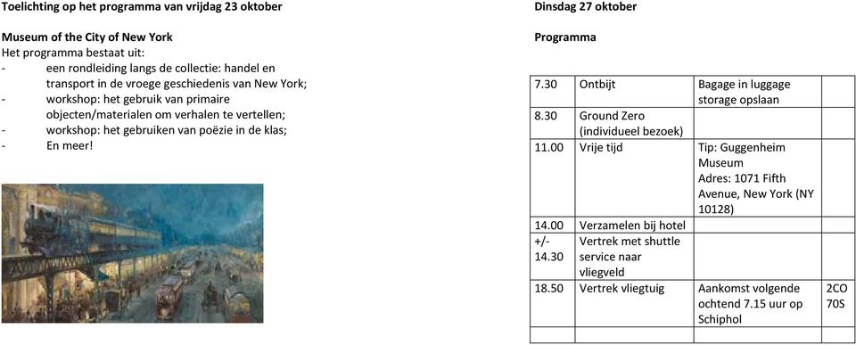 meer! Dinsdag 27 oktober 7.30 Ontbijt Bagage in luggage storage opslaan 8.30 Ground Zero (individueel bezoek) 11.