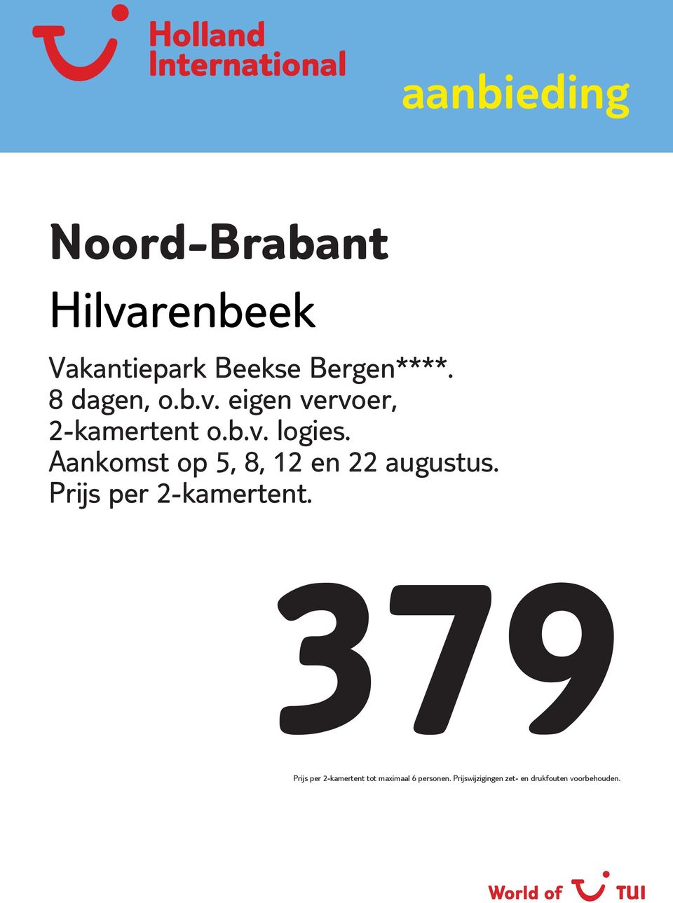 Aankomst op 5, 8, 12 en 22 augustus. Prijs per 2-kamertent.