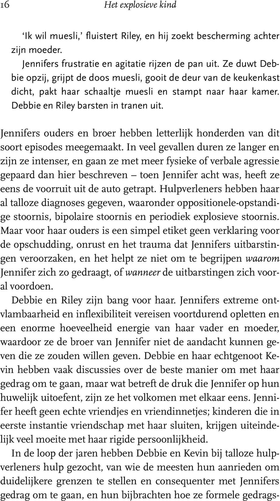 Jennifers ouders en broer hebben letterlijk honderden van dit soort episodes meegemaakt.