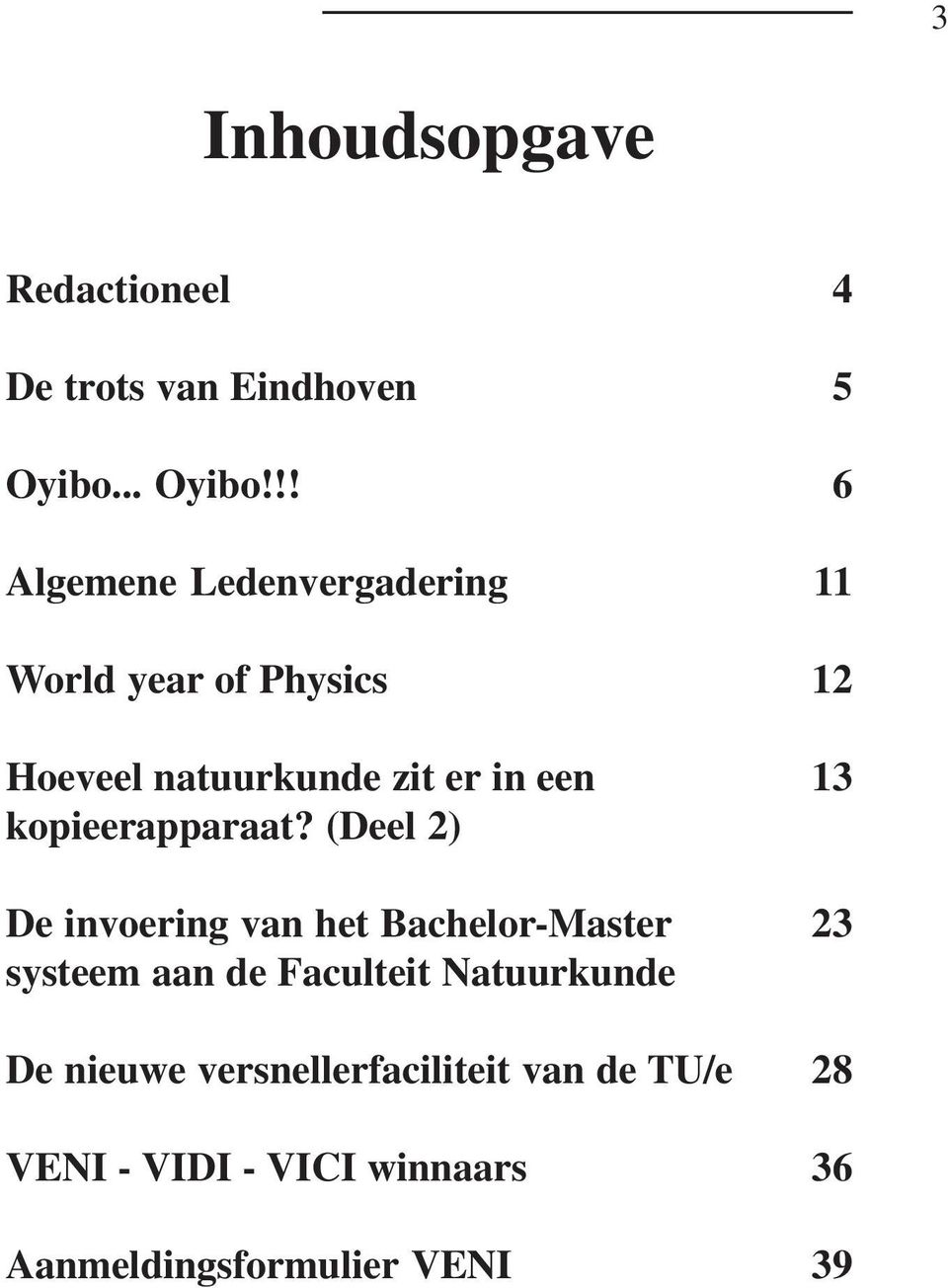 !! Algemene Ledenvergadering World year of Physics Hoeveel natuurkunde zit er in een