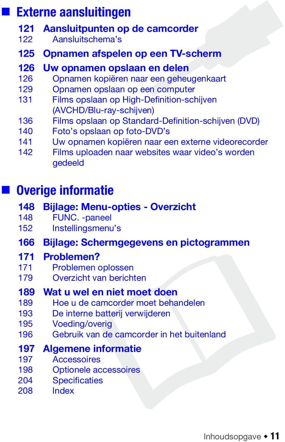 opnamen kopiëren naar een externe videorecorder 142 Films uploaden naar websites waar video s worden gedeeld Overige informatie 148 Bijlage: Menu-opties - Overzicht 148 FUNC.