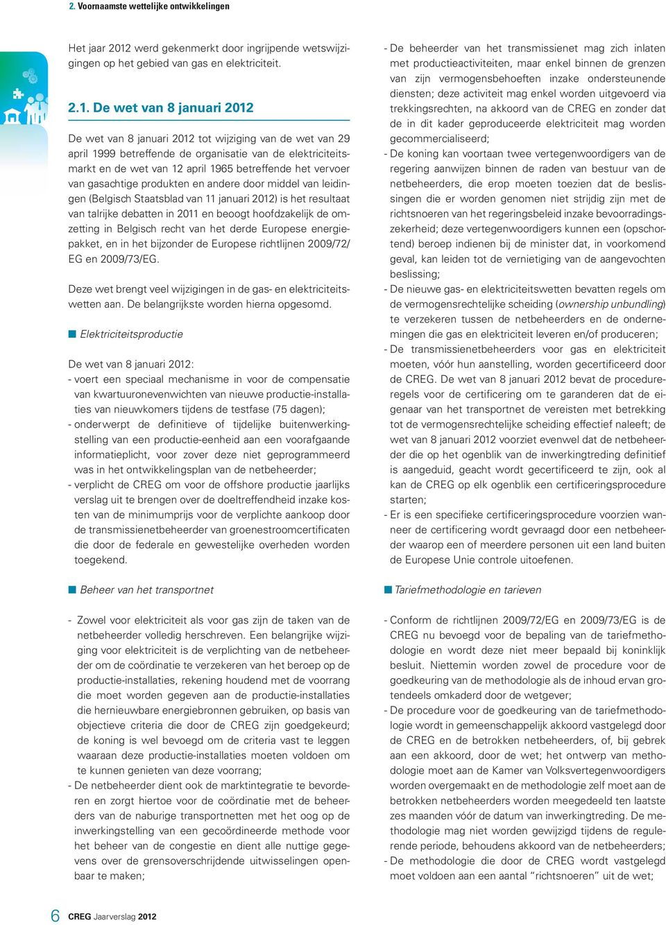 De wet van 8 januari 2012 De wet van 8 januari 2012 tot wijziging van de wet van 29 april 1999 betreffende de organisatie van de elektriciteitsmarkt en de wet van 12 april 1965 betreffende het
