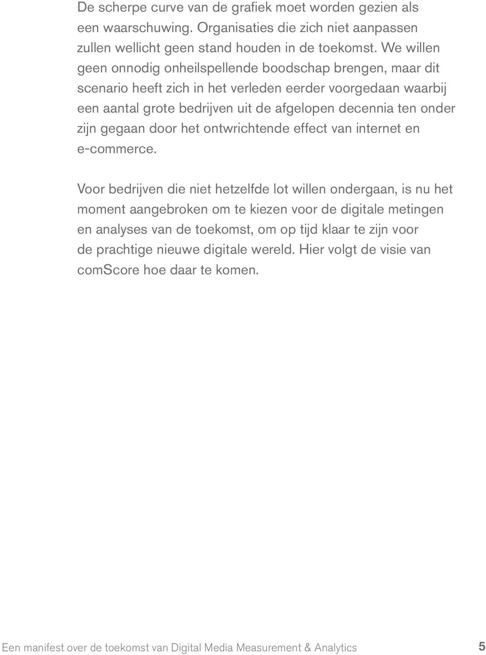 zijn gegaan door het ontwrichtende effect van internet en e-commerce.