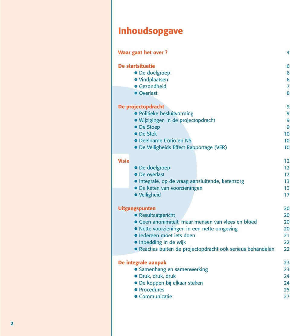 Deelname Cório en NS 10 o De Veiligheids Effect Rapportage (VER) 10 Visie 12 o De doelgroep 12 o De overlast 12 o Integrale, op de vraag aansluitende, ketenzorg 13 o De keten van voorzieningen 13 o