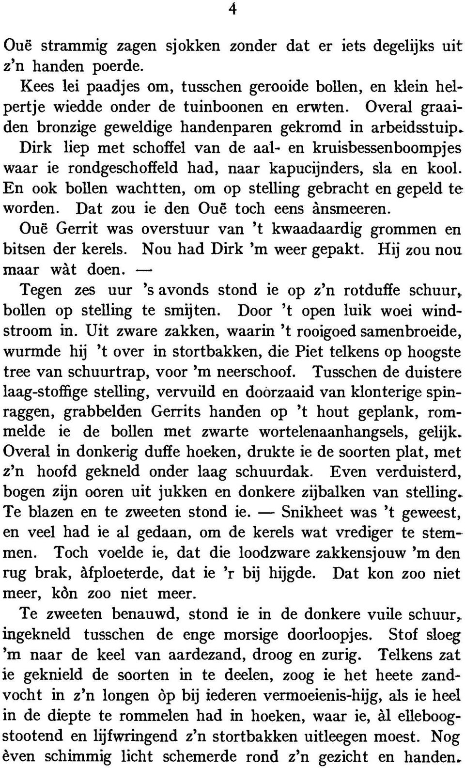 En ook bollen wachtten, om op stelling gebracht en gepeld te worden. Dat zou ie den Oue toch eens Ansmeeren. Oue Gerrit was overstuur van 't kwaadaardig grommen en bitsen der kerels.