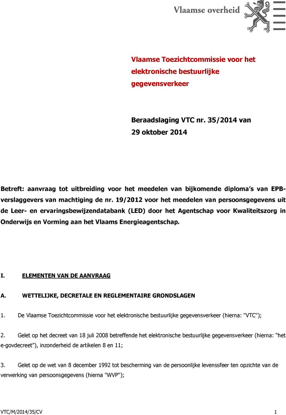 19/2012 voor het meedelen van persoonsgegevens uit de Leer- en ervaringsbewijzendatabank (LED) door het Agentschap voor Kwaliteitszorg in Onderwijs en Vorming aan het Vlaams Energieagentschap. I.