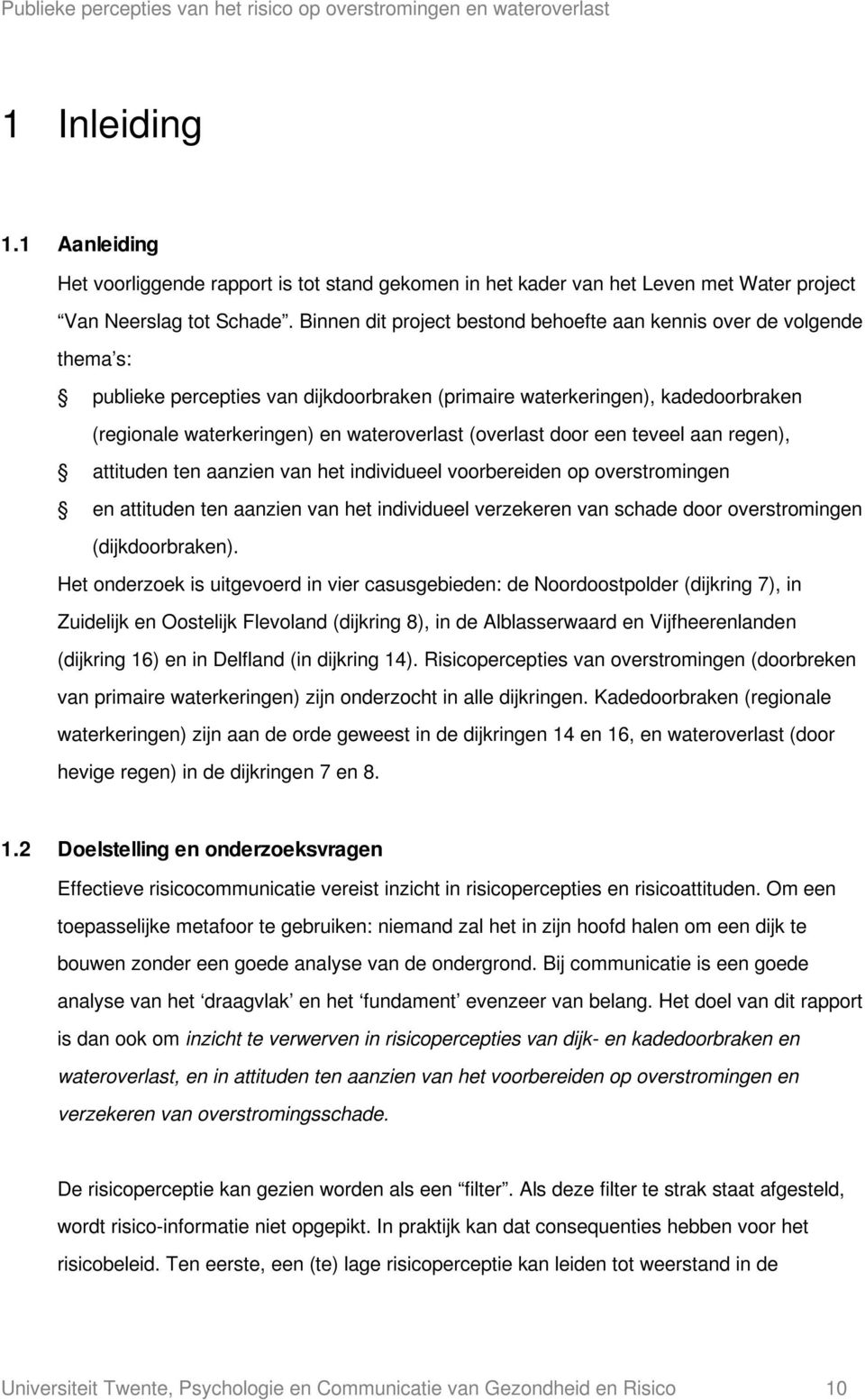 (overlast door een teveel aan regen), attituden ten aanzien van het individueel voorbereiden op overstromingen en attituden ten aanzien van het individueel verzekeren van schade door overstromingen