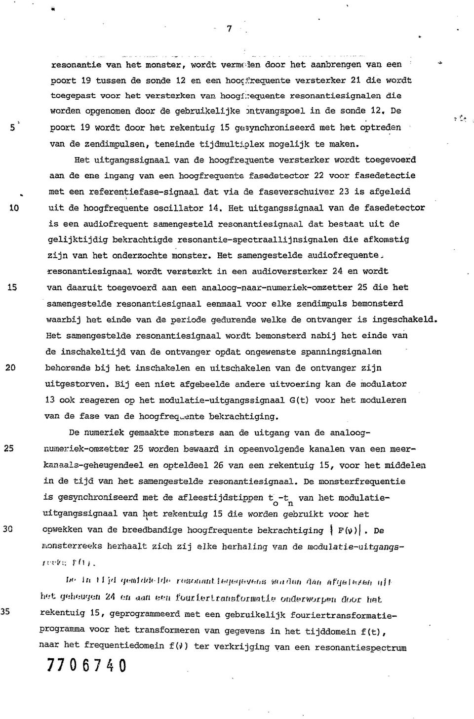 De poort 19 wordt door het rekentuig 15 gesynchroniseerd met het optreden van de zendimpulsen, teneinde tijdmultiplex mogelijk te maken.