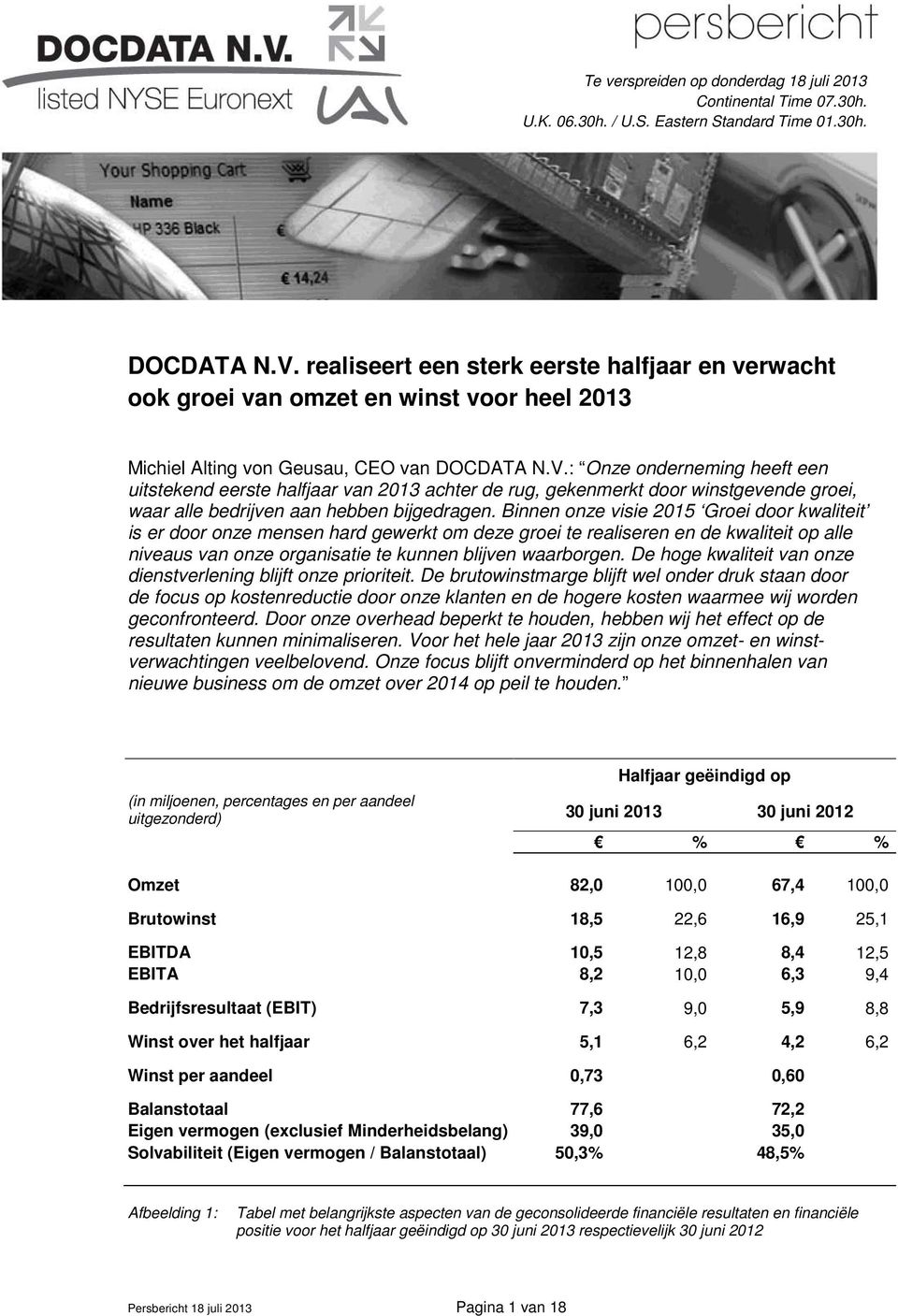 : Onze onderneming heeft een uitstekend eerste halfjaar van 2013 achter de rug, gekenmerkt door winstgevende groei, waar alle bedrijven aan hebben bijgedragen.