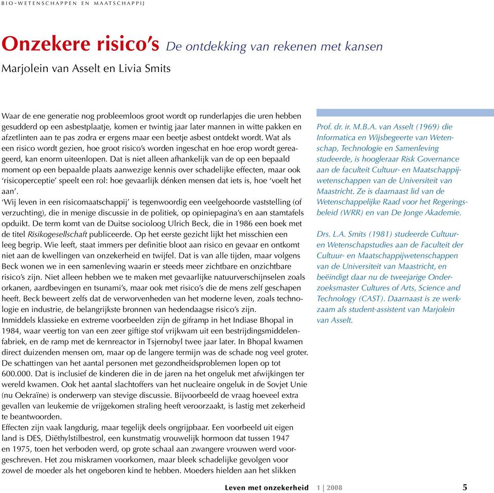 Wat als een risico wordt gezien, hoe groot risico s worden ingeschat en hoe erop wordt gereageerd, kan enorm uiteenlopen.