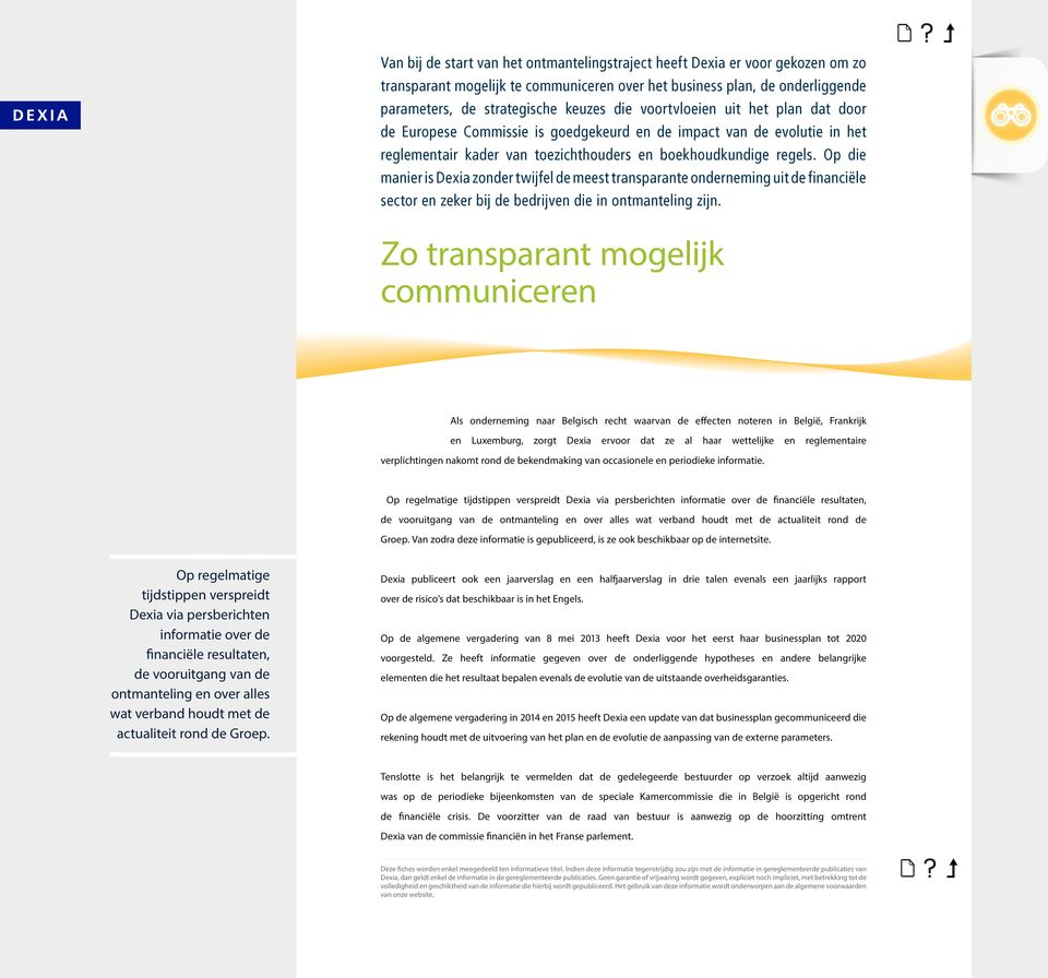 Op die manier is Dexia zonder twijfel de meest transparante onderneming uit de financiële sector en zeker bij de bedrijven die in ontmanteling zijn.