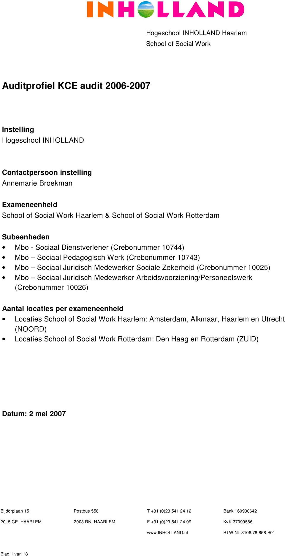 Zekerheid (Crebonummer 10025) Mbo Sociaal Juridisch Medewerker Arbeidsvoorziening/Personeelswerk (Crebonummer 10026) Aantal locaties per exameneenheid Locaties School of Social Work Haarlem: