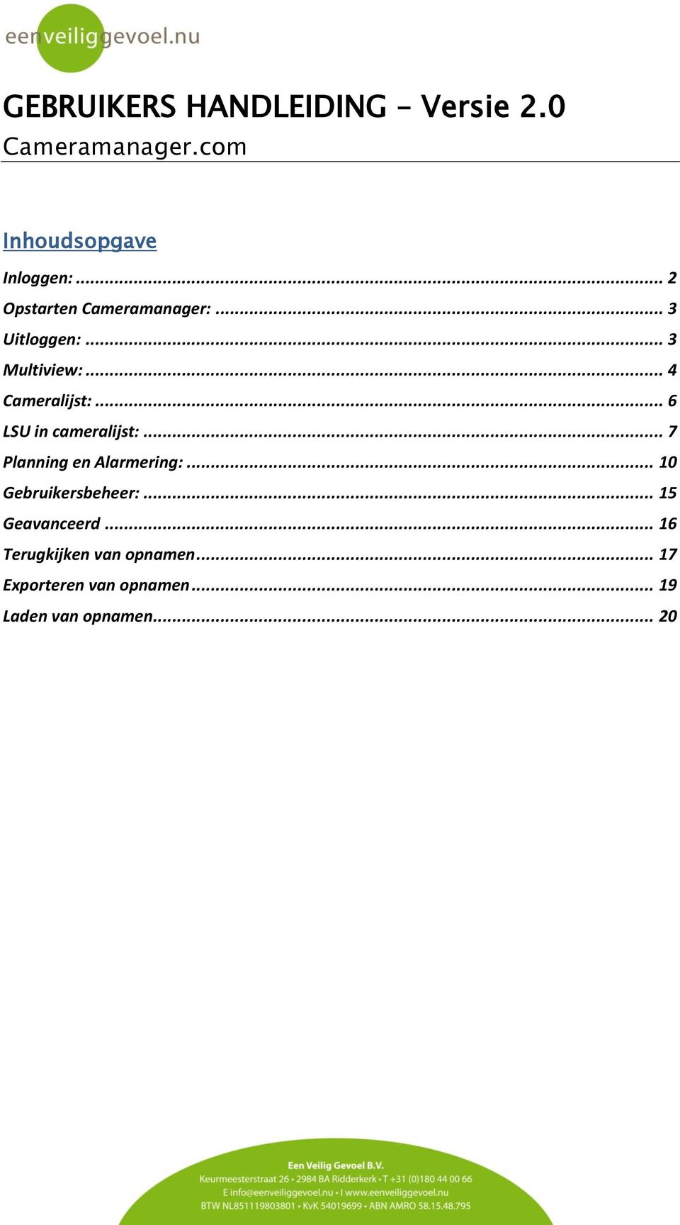 .. 6 LSU in cameralijst:... 7 Planning en Alarmering:... 10 Gebruikersbeheer:.