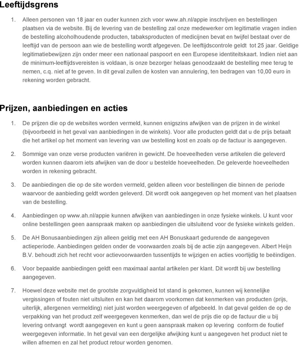 de persoon aan wie de bestelling wordt afgegeven. De leeftijdscontrole geldt tot 25 jaar. Geldige legitimatiebewijzen zijn onder meer een nationaal paspoort en een Europese identiteitskaart.